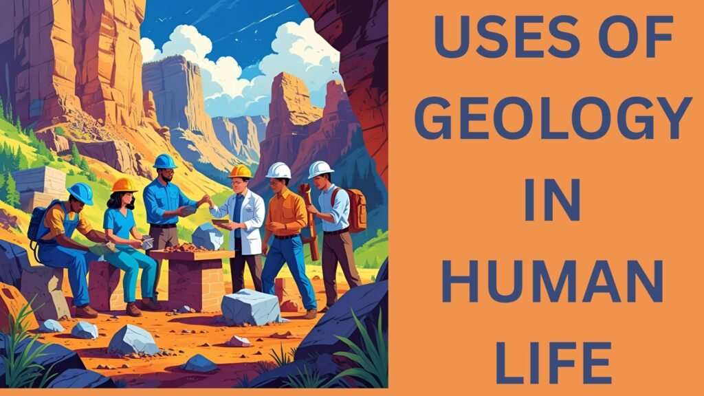 What are the uses of geology in human life?